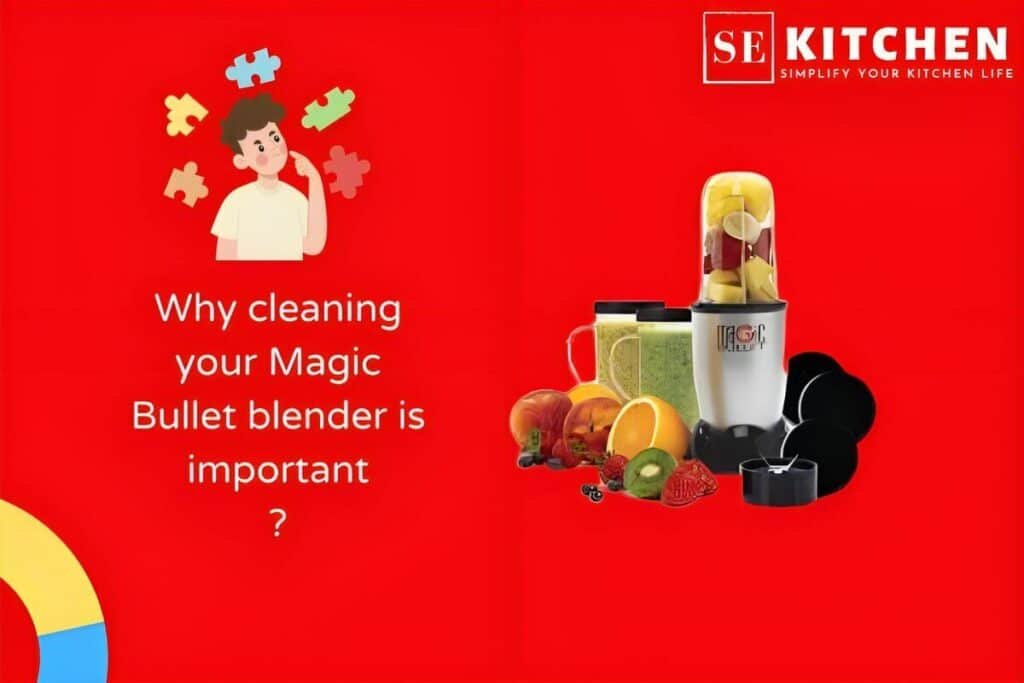 Why cleaning your Magic Bullet blender is important