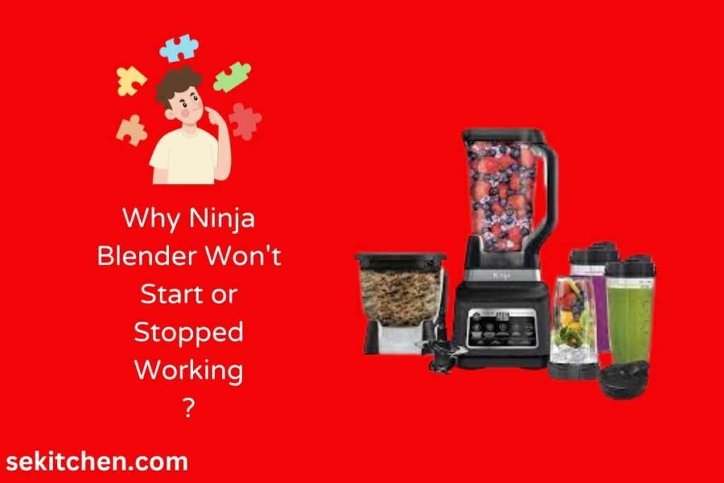 Why Ninja Blender Won't Start or Stopped Working