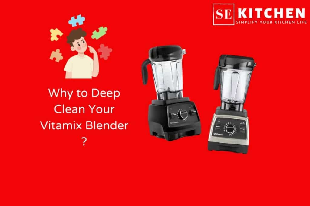 Why to Deep Clean Your Vitamix Blender